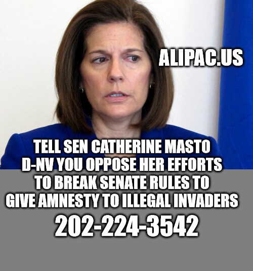 Tell Sen Catherine Masto D-NV You oppose her efforts to break Senate rules to give amnesty to illega...