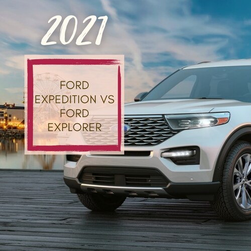 Find the difference between the 2021 Ford Expedition vs the 2021 Ford Explorer with price, performan...