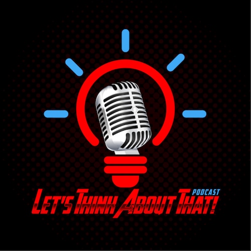 Home of the Let's Think About That podcast.