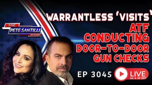 TYRANNY! ATF CONDUCTING WARRANTLESS DOOR-TO-DOOR GUN CHECKS | EP 3045-8AM 