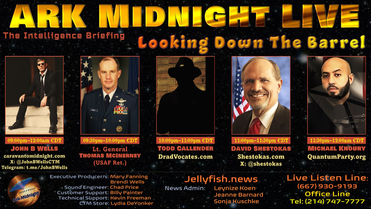 #ArkMidnight Tonight
Topic: The Intelligence Briefing / Looking Down The Barrel
9pm-12am CDT

Lineup: 
• Lt. Gen. Thomas McInerney (USAF Ret.)
• Todd Callender, Esq.
• David Shestokas
• Michael Khoury

Listen Links:
AM/FM Radio
https://arkmidnight.com/stations/
ZuTalk
https://zutalk.com/ (live & archives)
OPSLENS
https://opslens.com/opslenstv/caravan-to-midnight
Speak Free Radio 
https://speakfreeradio.com/
Twitch
https://www.twitch.tv/caravantomidnight
CloutHub
https://tinyurl.com/CHubJBW
DLive
https://dlive.tv/JohnBWells
Gettr
https://gettr.com/user/cdmedia
Rumble
https://rumble.com/c/JohnBWellsLive
YouTube
https://www.youtube.com/c/JohnBWells