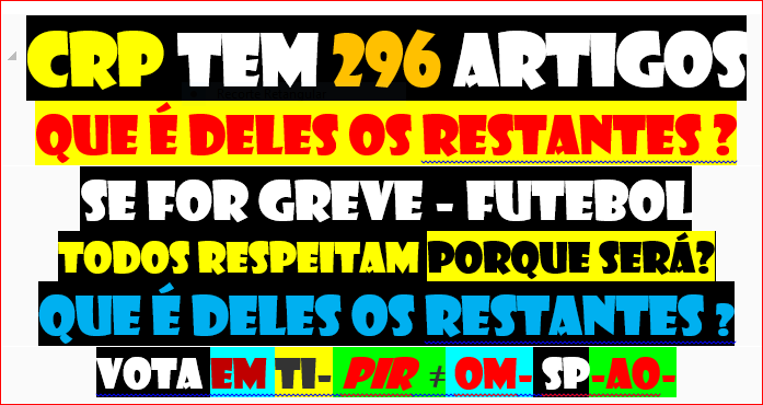 NÃO CONSTA NA CRP =
INVÁLIDO INDEVIDO ILEGAL ILEGÍTIMO
https://twitter.com/CARLOSS87130502/status/1625322674858651648
ABORDAR POLÍTICA https://gettr.com/post/p23j8prd833
JOGO PORTUGAL https://gettr.com/post/p23lhlhbd1d
HVHRL LIBERDADE https://chforum.backendcdn.com/5ba41acc-9257-44ea-bbf8-f8731514daa2? 
CFNDG ESCRAVATURA
JOGO REGRAS 296
BURLA
DESENHO 
DIRIGENTE CIDADÃO POLÍTICO ?