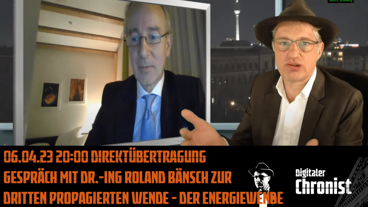 Aufzeichnung vom 06.04.23 mit Dr.-Ing Roland Bänsch zur Dritten propagierten Wende-der Energiewende