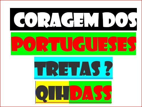060423-PORTUGAL-a coragem dos portugueses e não só-precários-ifc-pir
https://verdade-rigor-honestidade-diferente.blogspot.com/2016/04/220416-coragem-dos-po