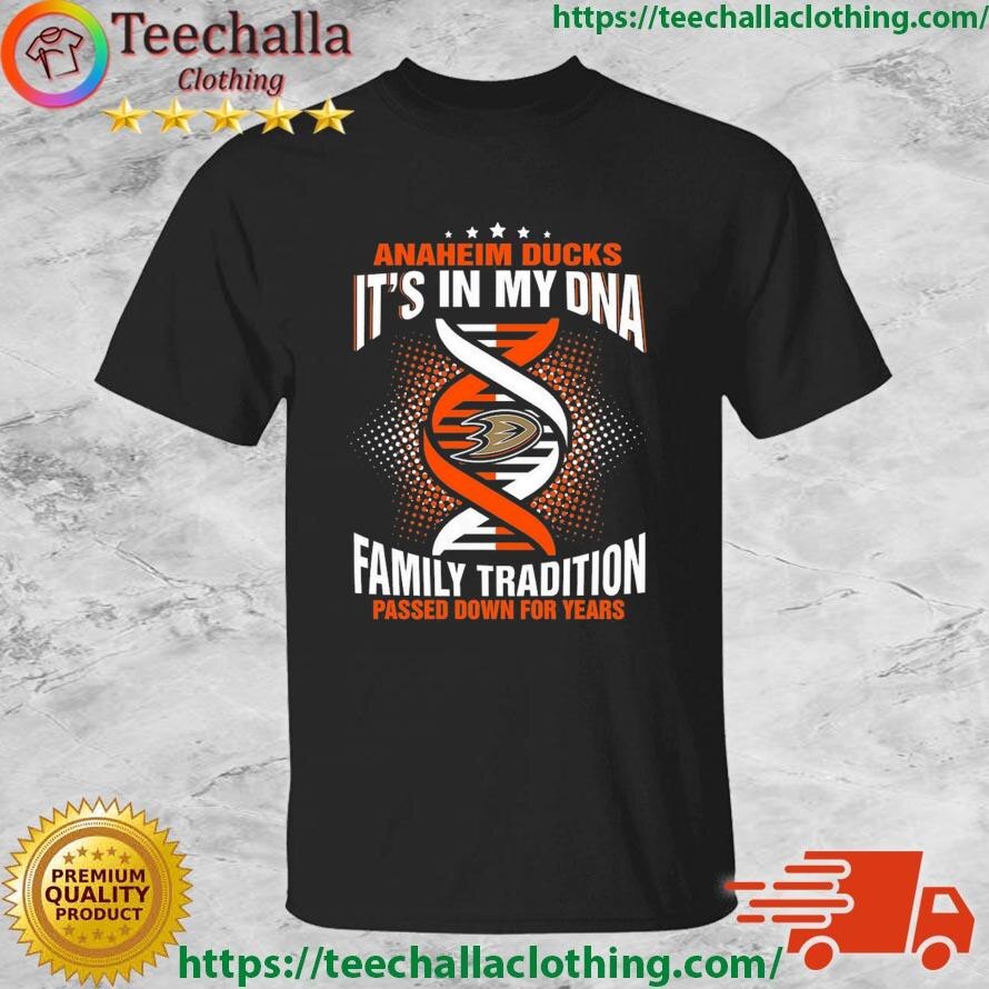 NHL Anaheim Ducks It’s In My DNA Family Tradition Passed Down For Years shirt

Product: https://teec...