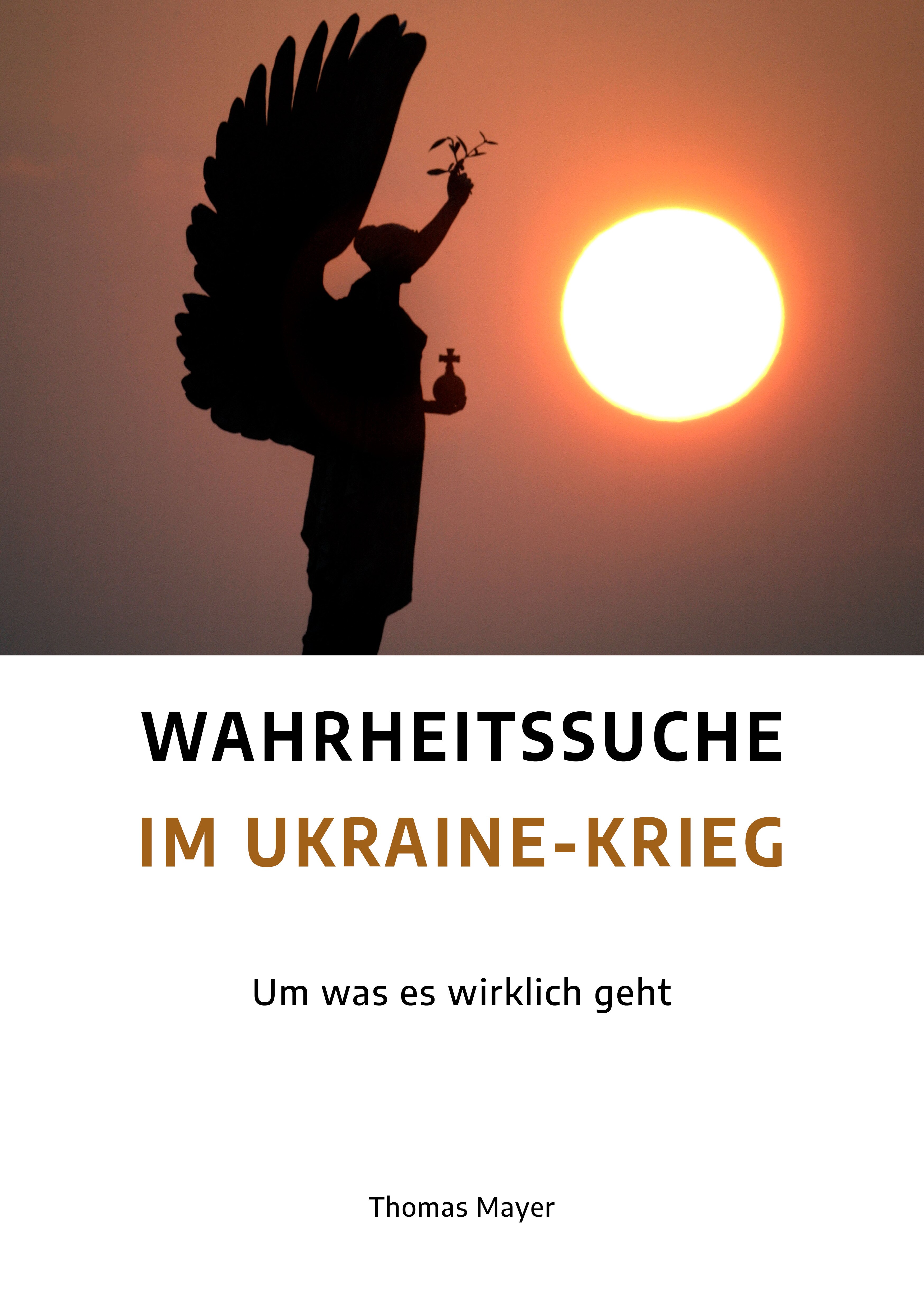 Neues Buch von Thomas Mayer: 
„Wahrheitssuche im Ukraine-Krieg – Um was es wirklich geht“ 
Dieses Bu...