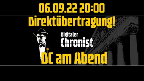 Aufzeichnung vom 06.09.22 20:00 Direktübertragung! DC am Abend!