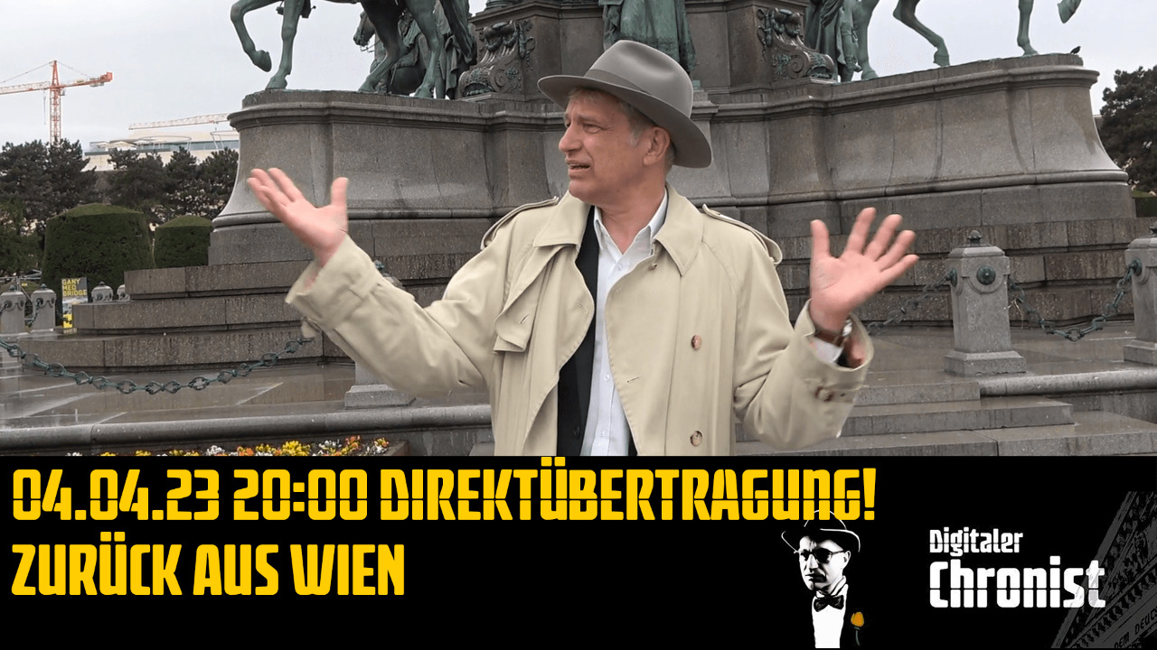 Aufzeichnung vom 04.04.23 Direktübertragung! Zurück aus Wien