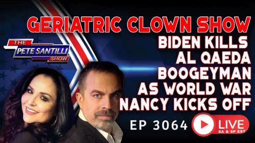 GERIATRIC CLOWN SHOW: BIDEN KILLS AL QAEDA BOOGEYMAN AS WORLD WAR NANCY KICKS OFF | EP 3064-8AM  