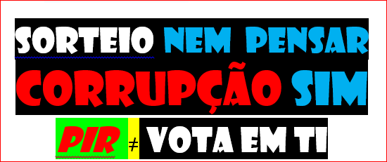 SORTEIO NEM PENSAR
É DEMASIADA DEMOCRACIA 
E NÃO PERMITE CORRUPÇÃO.
ASSIM NÃO QUERO 
SOU 1 GRANDE DE...