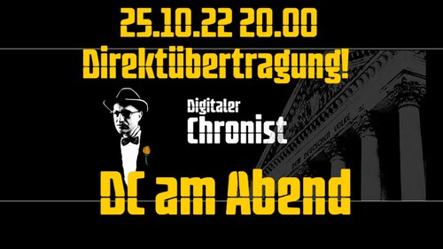 Aufzeichnung vom 25.10.22 20.00 Direktübertragung! DC am Abend