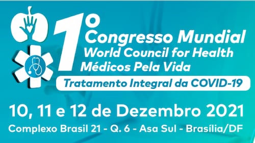 Congresso Mundial - World Council for Health - Médicos pela Vida - Tratamento Integral da COVID-19