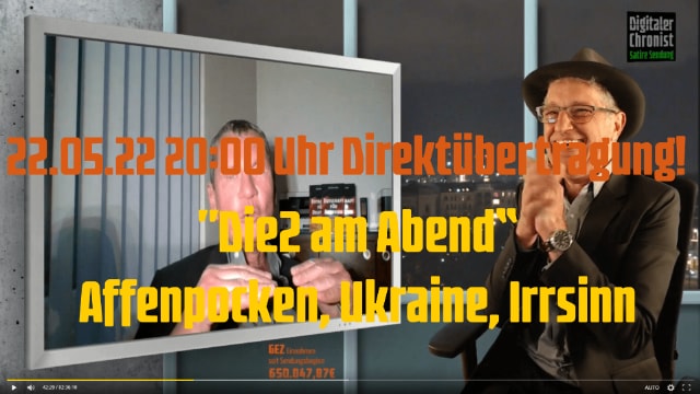 22.05.22 20:00 Uhr Direktübertragung! "Die2 am Abend - Affenpocken, Ukraine, Irrsinn"