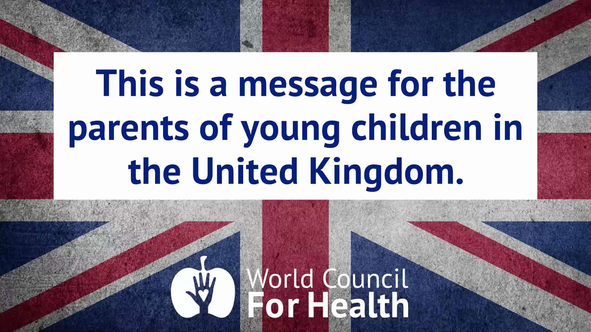A Message for the Parents of Young Children in the United Kingdom from the World Council for Health
...