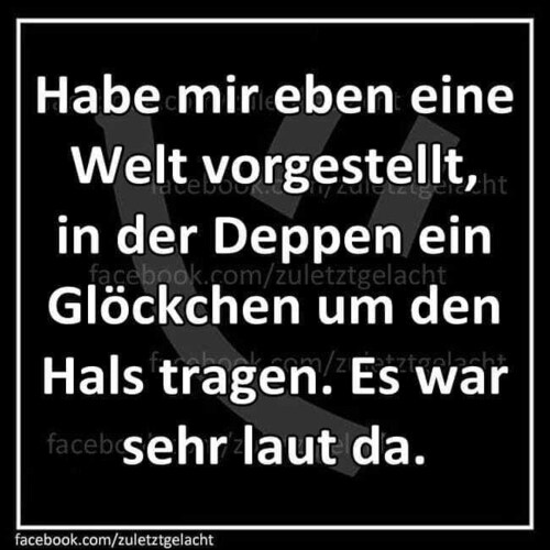 Leider haben in der BRD zu viele linke "Deppen" absolute Meinungsfreiheit, man hört das Glöckchen so...
