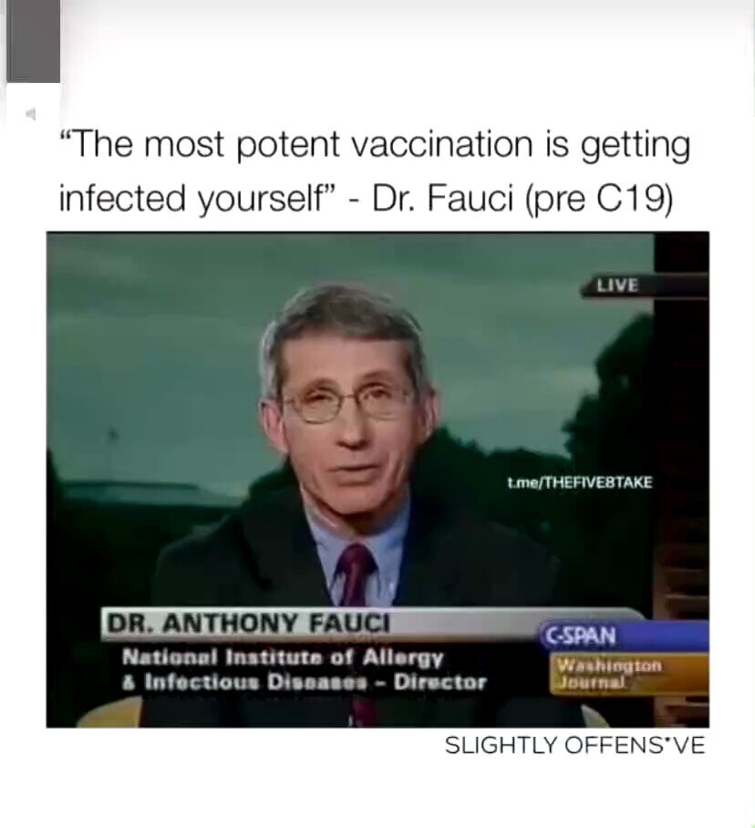 “The most potent vaccination is getting infected yourself” - Dr. Fauci