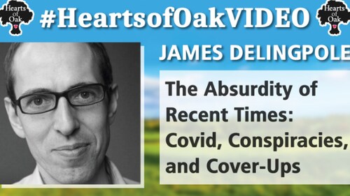 James Delingpole - The Absurdity of Recent Times: COVID, Conspiracies and Cover-Ups