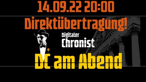 Aufzeichnung vom 14.09.22 20:00 Direktübertragung! DC am Abend
