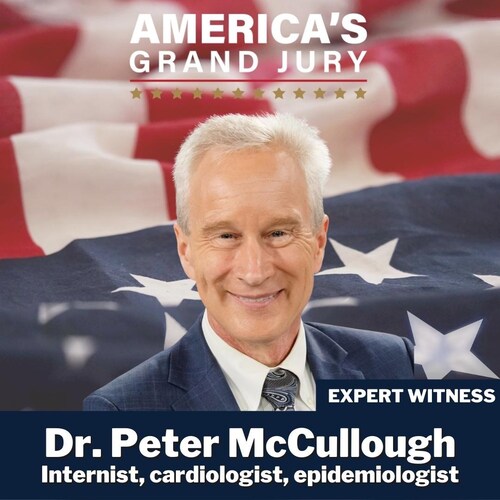 America’s Grand Jury is excited to announce that Dr. Peter McCullough will be an expert witness duri...