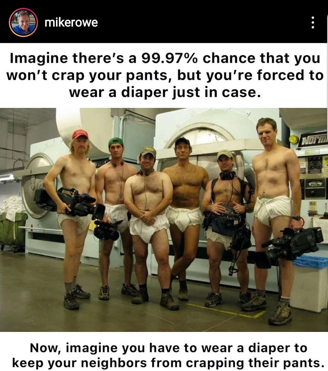 Starting to think Mike Rowe is anti-vax... 🤣🤣🤣