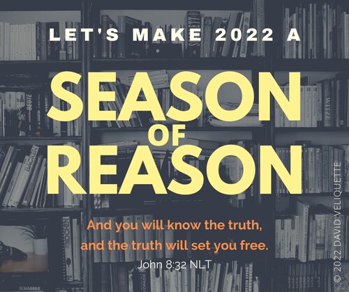 LET'S MAKE 2022 A
SEASON OF REASON

"And you will know the truth, and the truth will set you free.”
...