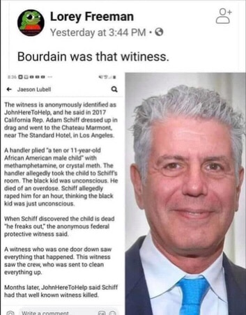 #IFBAP
BOURDAIN WAS THE WITNESS TO CHILD MOLESTER ADAM SCHIFF !