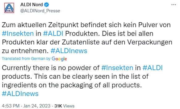 NEW - ALDI lets German customers know that "currently" there is no insect powder in its products.

From today powder of the house cricket is allowed in a variety of food products in the European Union.

https://eur-lex.europa.eu/legal-content/EN/ALL/?uri=CELEX%3A32023R0005