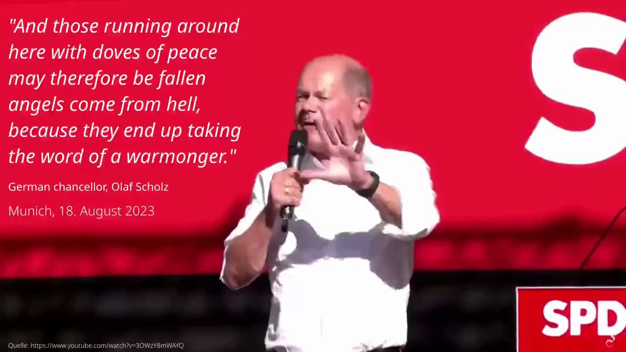 German Chancellor Olaf #Scholz insults peace activists as fallen angels who came from hell. Munich on August 18, 2023. (with english subtitles) #muc1808

"And those who are walking around here with doves of peace may therefore be fallen angels who have come from hell, because they end up taking the word of a warmonger."

Olaf Scholz's statements must be disseminated internationally. https://twitter.com/RA_MarkusHaintz/status/1693275171262480762?s=20