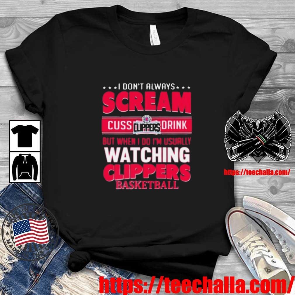 Original I Don’t Always Scream Cuss Drink But When I Do I’m Usually Watching La Clippers Nba Basketball Shirt  Buy this shirt: https://teechalla.com/product/original-i-dont-always-scream-cuss-drink-but-when-i-do-im-usually-watching-la-clippers-nba-basketball-shirt/ Home page: https://teechalla.com/