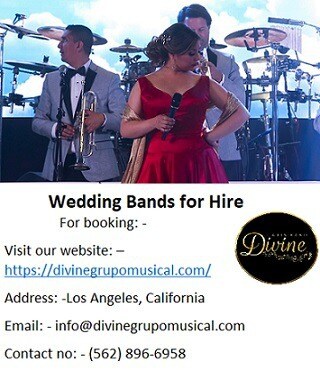 Wedding Bands for Hire by Divine Latin Band at best price.
Divine Grupo Musical is the best Wedding Bands for Hire available at a sensible rate. Divine Latin band is known for their Latin, Salsa, pop and Cuban music events in California, Los Angeles. Divine Latin band contain such incalculable master vocalist, dance performer who are having experience of coordinating viable music events.

For booking: -
Visit our website: –  https://divinegrupomusical.com/
Address: -Los Angeles, California
Email: - info@divinegrupomusical.com
Contact no: - (562) 896-6958