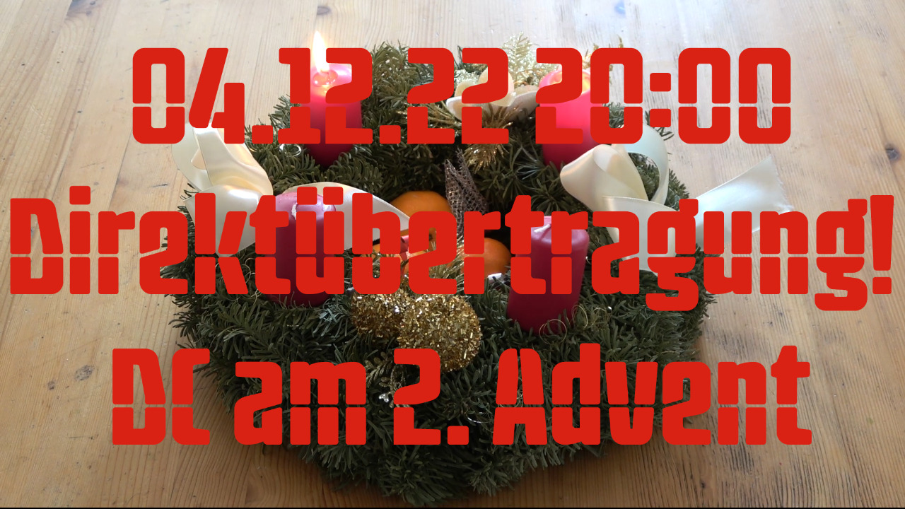 Aufzeichnung vom 04.12.22 Direktübertragung! DC am 2. Advent