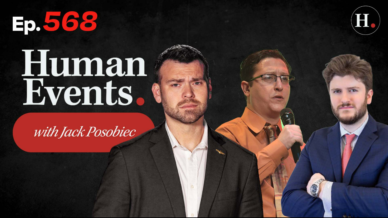 HUMAN EVENTS WITH JACK POSOBIEC EP. 568
