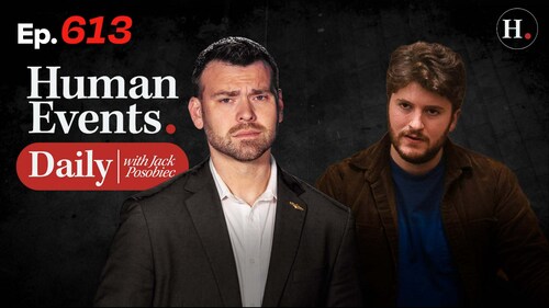 HUMAN EVENTS WITH JACK POSOBIEC EP. 613