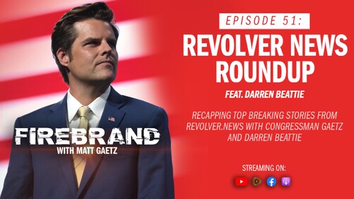 Episode 51 LIVE: Revolver News Roundup (feat. Darren Beattie) - Firebrand with Matt Gaetz