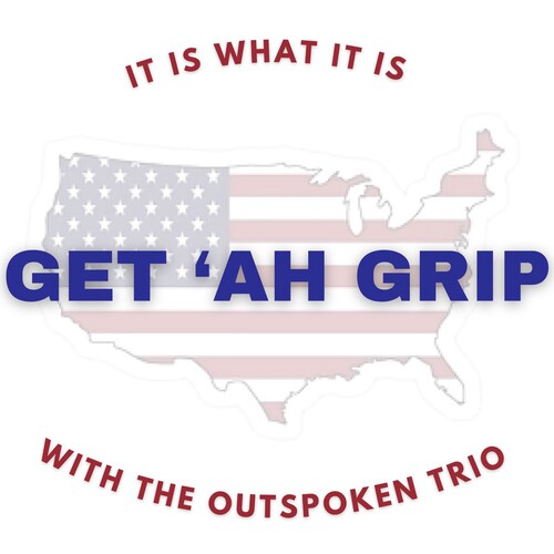 Get Ah Grip ! 
With The OutSpoken Trio !
Weekly Podcast Available Every Wednesday & Sunday !
Please Subscribe & Share
In...