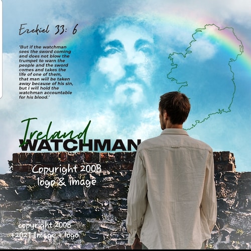 Called by God to be a Watchman for Ireland. 
I pray & seek for information to pass on to the people as warnings from God...