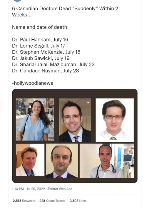 💥 6 Canadian doctors 'died suddenly' in July 💥

This has international attention.

Update: Dr.Nayman (triathlete) & Dr.Mazlouman collapsed while swimming, Dr.Hannam (Olympian) while running.

July 28, Dr. Candace Nayman (ON), age 27
July 23, Dr. Shariar Jalali Mazlouman (SK), age 44
July 19, Dr. Jakub T. Sawicki (ON), gastric ca
July 18, Dr. Stephen W. McKenzie (ON)
July 17, Dr. Lorne E. Segall (ON), age 49, lung ca
July 16, Dr. Paul D. Hannam (ON), age 50

May 19, Dr. Wilson Idami (ON), age 54
Feb 03, Dr. Oliver Seifert (AB), age 58, heart
Dec 24, 2021, Dr. Neil Singh Dhalla (ON), age 48, died in sleep 4 days post 3rd jab
Nov 08, 2021, Dr. Sohrab Lutchmedial (NB), age 52, died 2 weeks post 3rd jab

https://www.hollywoodlanews.com/six-canadian-doctors-dead-in-july/