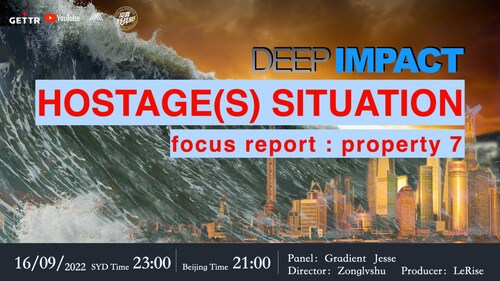 09.16.2022 #DEEPIMPACT Hostage(s) Situation - focus report : property 7｜Co-hosts :Gradient Jesse