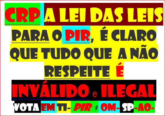 PIR SPEL TODAS AS LEIS QUE NÃO RESPEITEM CRP-3 SÃO ILEGAIS 
E INVÁLIDAS
SERÁ IMPLEMENTADA A LEI DAS LEIS EM TODAS AS SITUAÇÕES E CLARO A LEI 34/87 PARA GAR