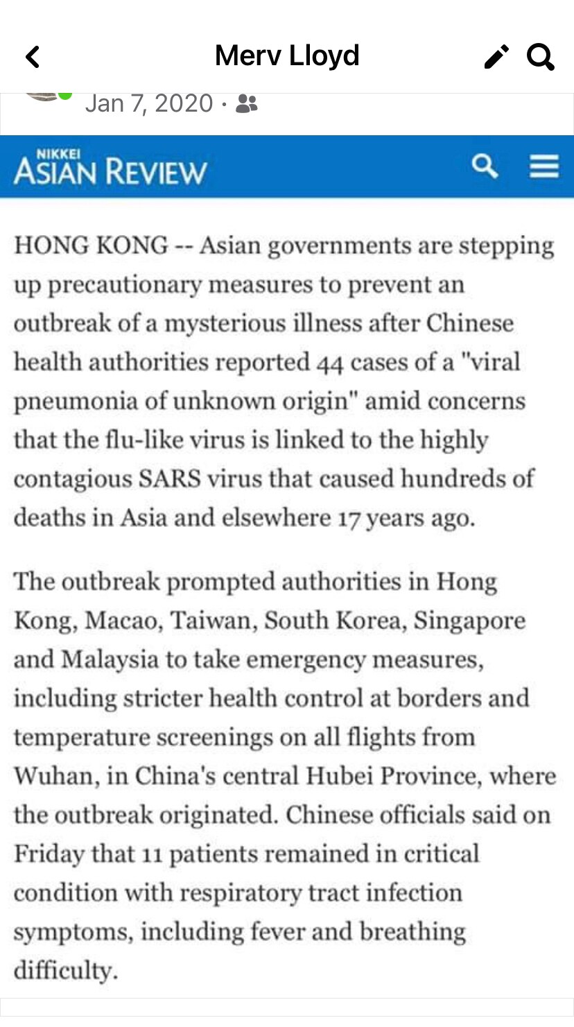 January 7 2020 i posted this , So if i was Aware , where in the hell was Dr Fauci , the CDC , NIH. WHO - and when on jan 27 Mr Trump halted flights from China -Every Damn Democrat said Mr Trump was xenophobic ( racist) especially Pelosi and schumer ,who by the way were still pushing the Fake Steele Dossier to impeach Mr Trump distracting congress from one of the most destructive Financial and health crisis,s that the modern world has seen