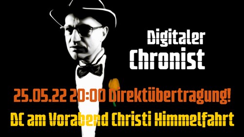 25.05.22 20:00 Direktübertragung! DC am Vorabend Christi Himmelfahrt