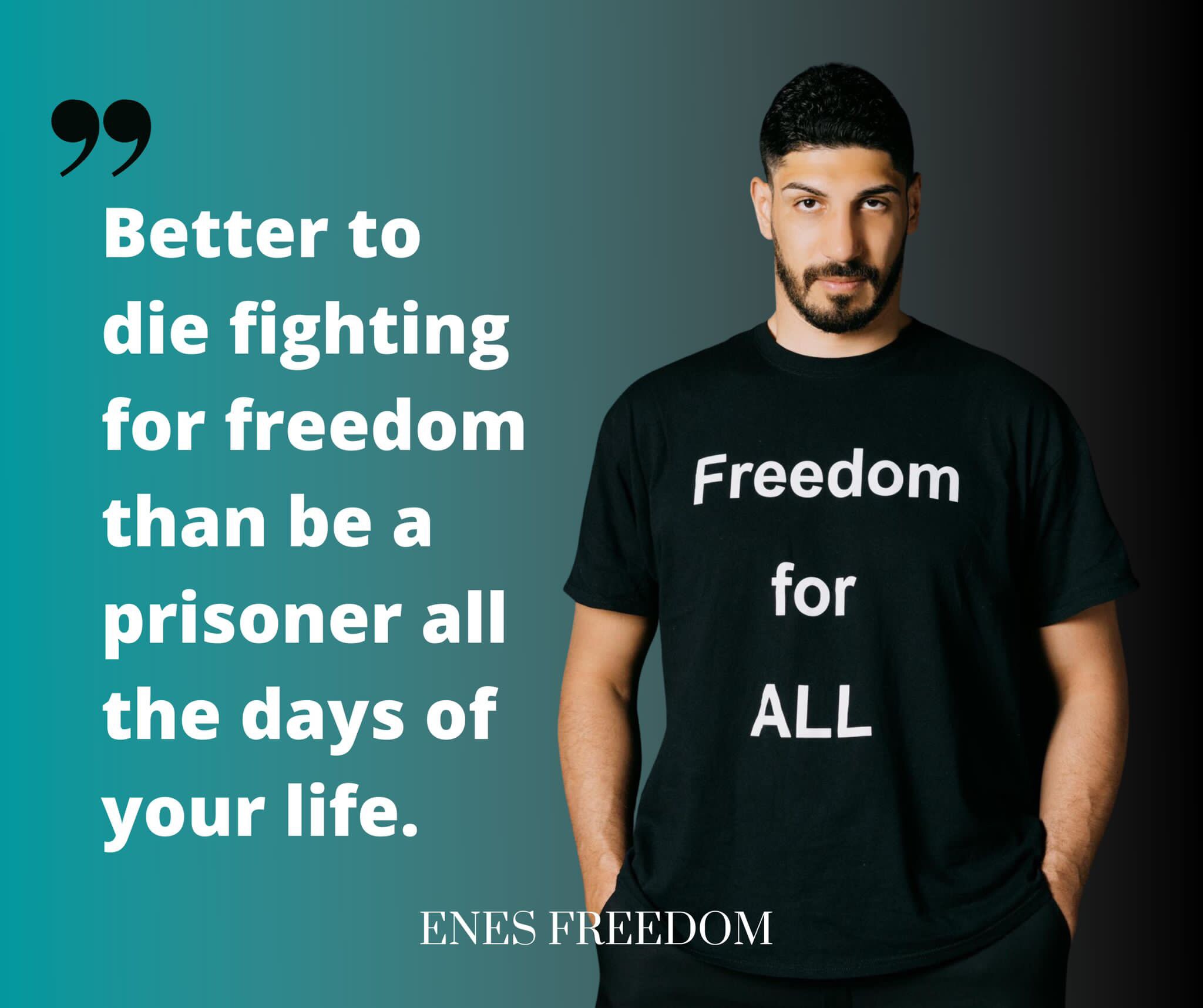 Better to
die fighting
for freedom
than be a
prisoner all
the days of
your life.