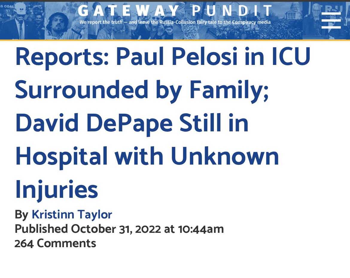 Paul Pelosi in ICU Surrounded by Family; David DePape Still in Hospital with Unknown Injuries.

https://www.thegatewaypundit.com/2022/10/reports-paul-pelosi-icu-surrounded-family-david-depape-still-hospital-unknown-injuries/