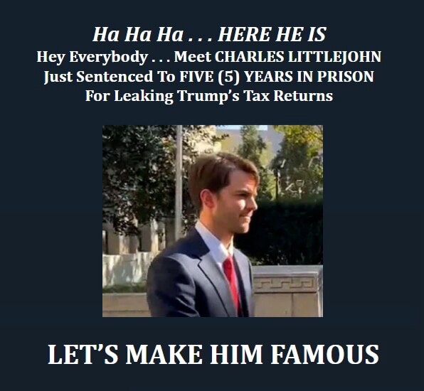 LET'S MAKE THIS BITCH FAMOUS

STORY PUBLISHED TODAY: https://www.foxnews.com/politics/ex-irs-contractor-who-leaked-trumps-tax-returns-sentenced-5-years-prison