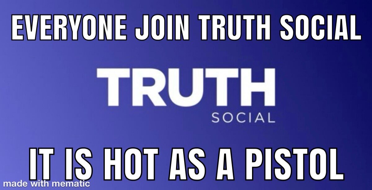 EVERYONE JOIN TRUTH SOCIAL IT IS HOT AS A PISTOL #trump2024 #trumpwon #truth #TruthSocial THE MEAN MEMER 
