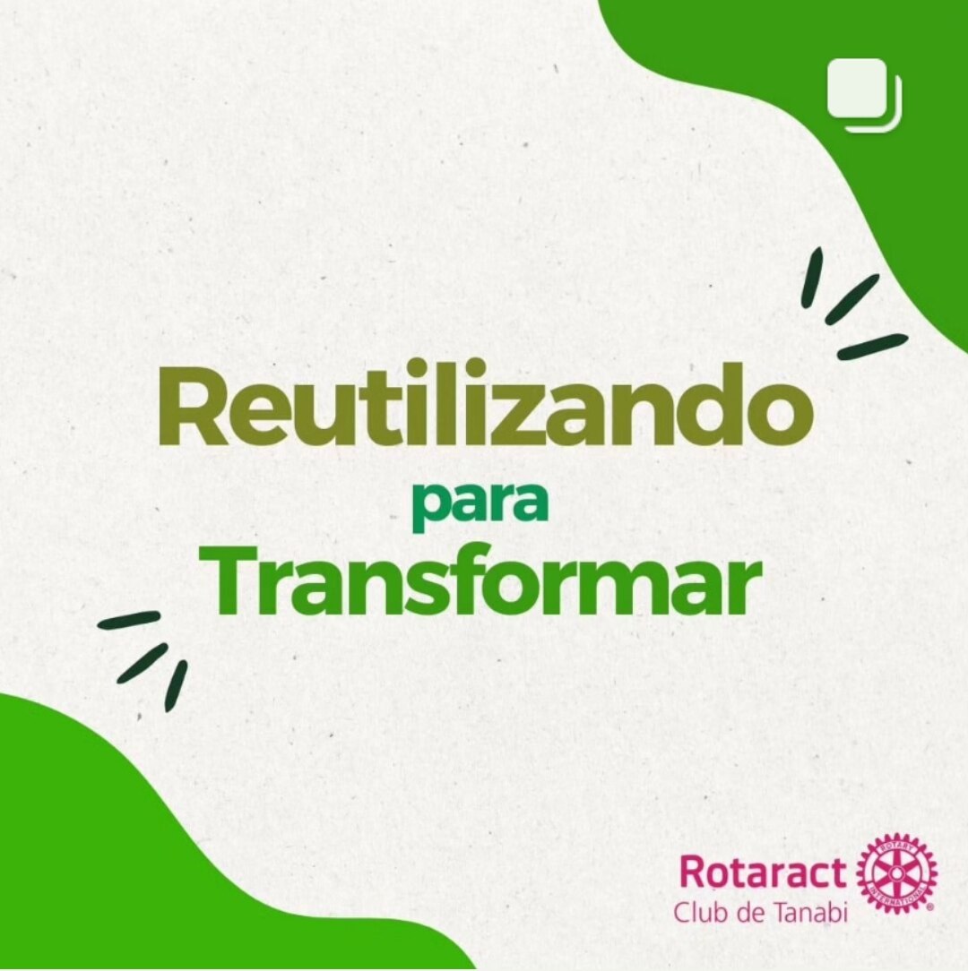 Texto do Rotaract Club de Tanabi:

O projeto "Reutilizando para Transformar" busca promover a consci...