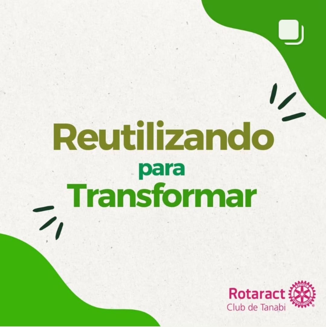 Texto do Rotaract Club de Tanabi:

O projeto "Reutilizando para Transformar" busca promover a consci...