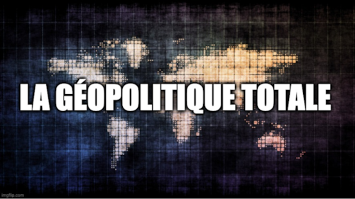 LA GÉOPOLITIQUE TOTALE