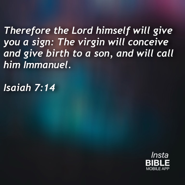 Isaiah 7:14… Download APP: https://itunes.apple.com/us/app/insta-bible/id763908534?mt=8 … #Lord #give #sign #virgin #conceive #birth #call #Immanuel #Isaia