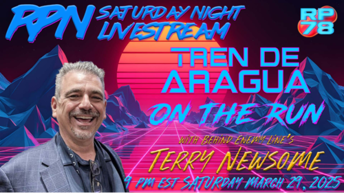Tren De Aragua on The Run from Trump & Homan with Terry Newsome on Sat Night Livestream